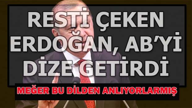 Resti çeken Erdoğan, AB'yi 'dize' getirdi