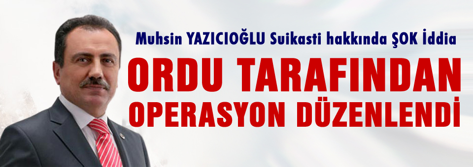 BBP'den Yazıcıoğlu suikasti için flaş iddia!