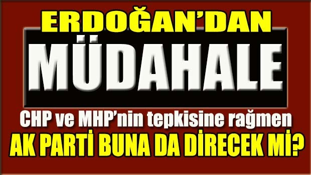 Cumhurbaşkanı Erdoğan 'müdahale' etti