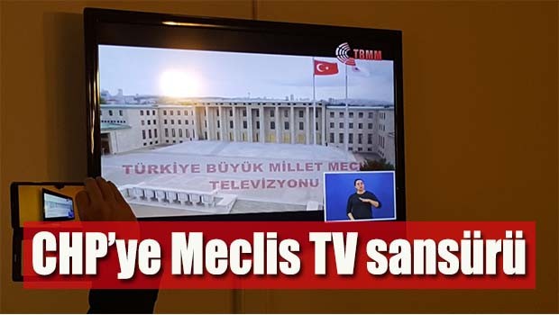 CHP'ye Meclis TV sansürü