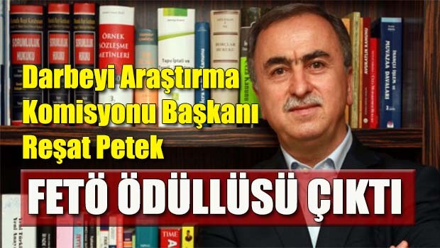 Reşat Petek FETÖ ödüllüsü çıktı