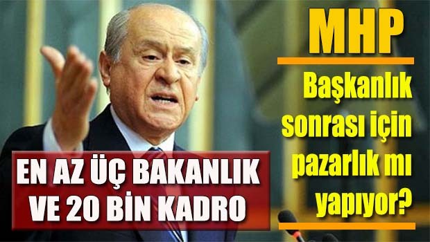 MHP Başkanlık sonrası için pazarlık mı yapıyor?