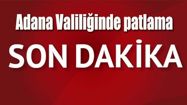 Adana Valiliğinde patlama