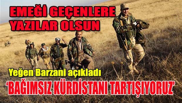 Yeğen Barzani, 'Bağımsız Kürdistanı tartışıyoruz'