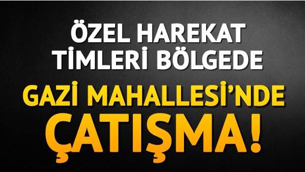 Gazi Mahallesi'nde çatışma