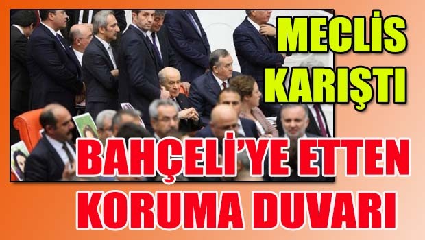 Meclis karıştı, Bahçeli'ye etten duvar