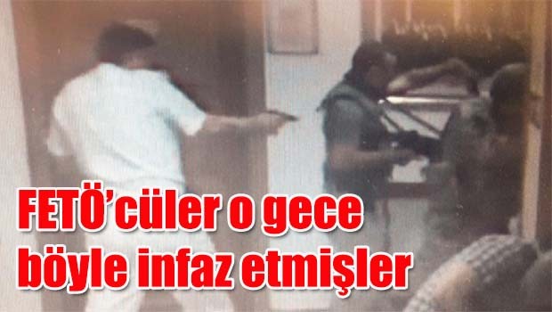 FETÖ'cüler o gece böyle infaz etmişler