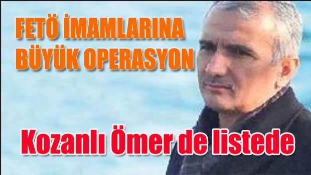 Kozanlı Ömer'e gözaltı kararı