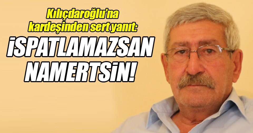 Kılıçdaroğlu'na kardeşinden sert yanıt