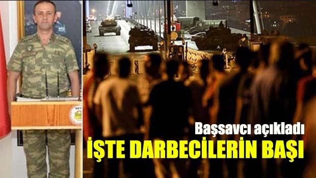Başsavcı açıkladı, işte darbecilerin başı