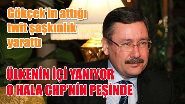 Ülkenin içi yanıyor Melih Gökçek CHP'nin derdinde