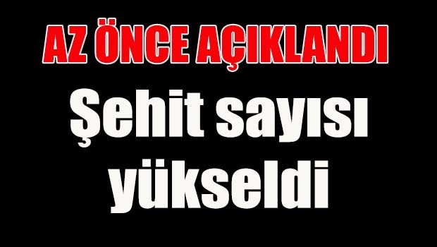 Kahreden haber şehit sayısı yükseldi