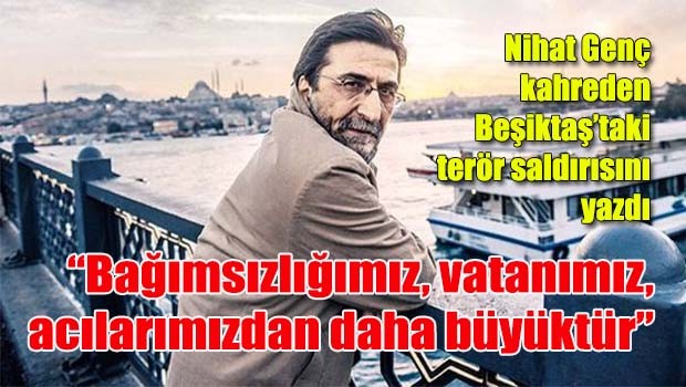Nihat Genç, acımız derin, yasımız çok büyüktür