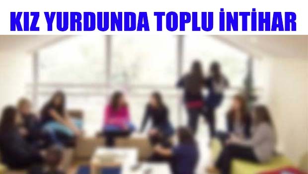 Kız yurdunda toplu intihar