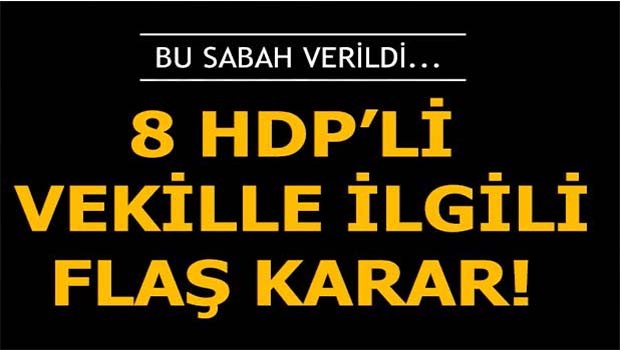 HDP'li 8 vekil için flaş karar