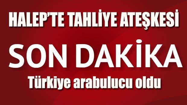 Halep'te tahliye ateşkesi