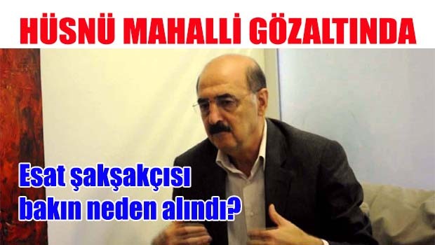 Hüsnü Mahalli gözaltında