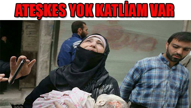 ATEŞKES YOK KATLİAM VAR