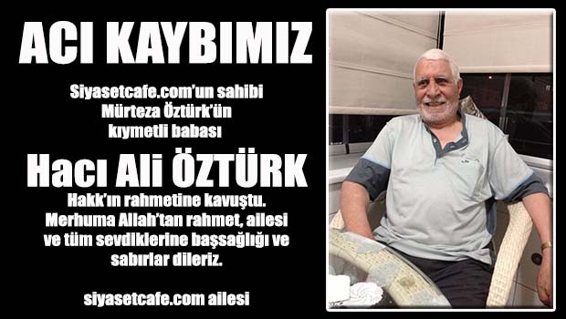 Acı kaybımız, Hacı Ali Öztürk vefat etti