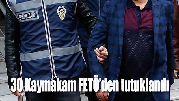 30 kaymakam FETÖ'den tutuklandı