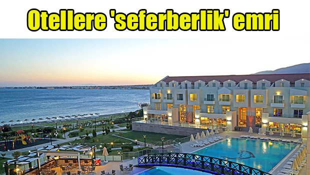Otellere 'seferberlik' emri
