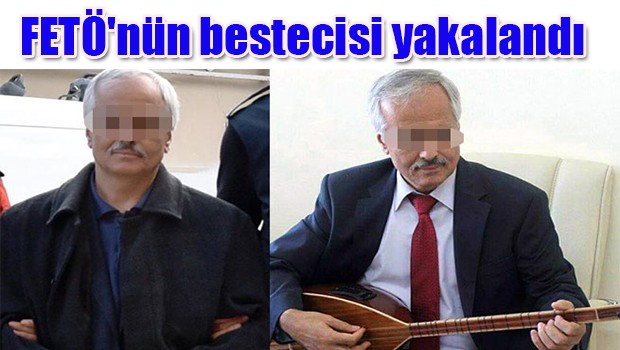 FETÖ'nün bestecisi yakalandı