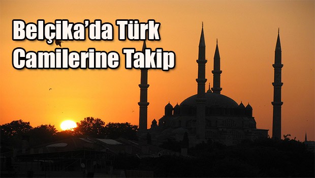 Belçika'da Türk Camilerine Takip