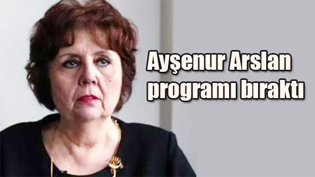 Ayşenur Arslan programı bıraktı