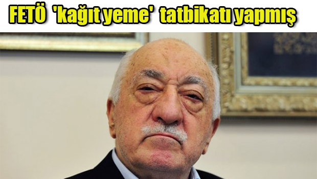 FETÖ 'kağıt yeme' tatbikatı yapmış