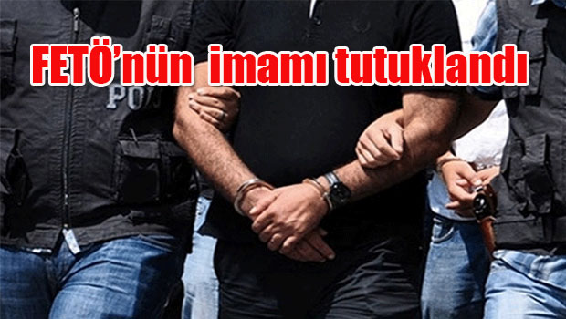 FETÖ'nün  imamı tutuklandı