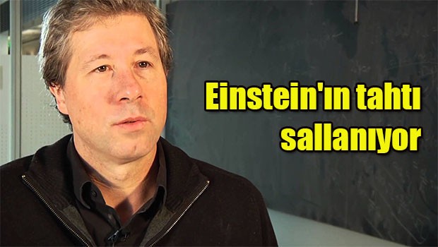 Einstein'ın tahtı sallanıyor
