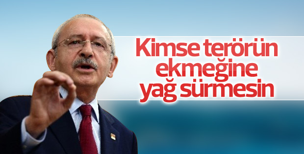 Kılıçdaroğlu: Kimse terörün ekmeğine yağ sürmemeli