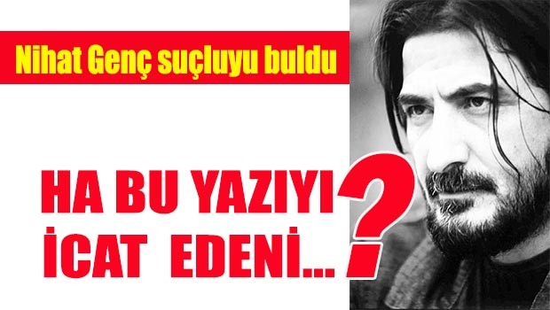 Nihat genç 'suçluyu' buldu?
