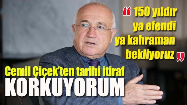 Cemil Çiçek'ten tarihi itiraf!