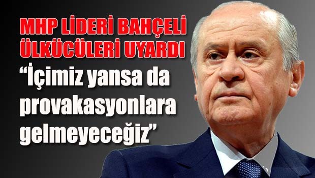 MHP Lideri Bahçeli ülkücüleri uyardı