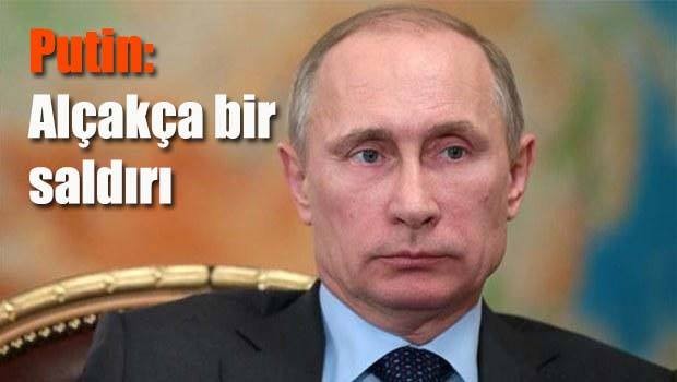 Putin: Alçakça bir saldırı