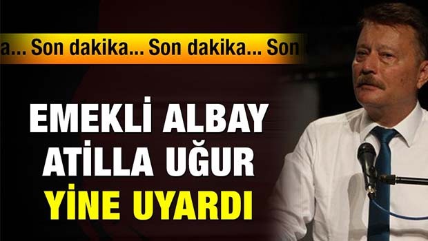 Atilla Uğur yeniden uyardı