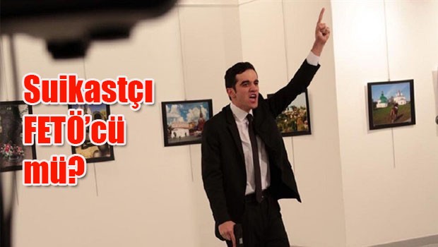 Suikastçı FETÖ'cü mü?