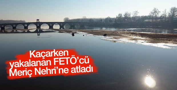Kaçak FETÖ'cü yakalanacağını anlayınca Meriç Nehri'ne atladı