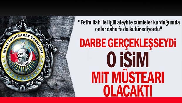 Darbe gerçekleşseydi o isim MİT Müsteşarı olacaktı