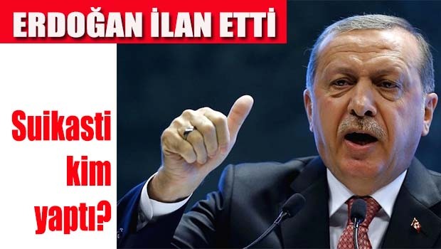 Erdoğan suikastin arkasında kim olduğunu açıkladı?