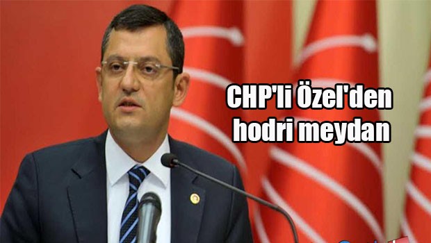 CHP'li Özel'den hodri meydan