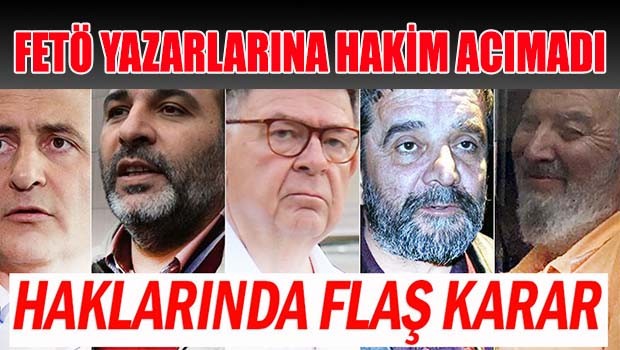 Hakim FETÖ'cü yazarlara acımadı