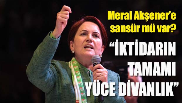 Akşener, 'İktidarın tamamı Yüce Divanlık'
