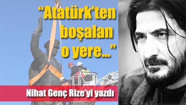 Nihat Genç, 'Atatürk'ten boşalan o yere...'