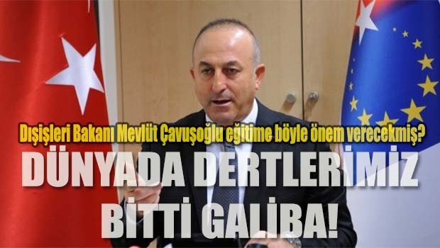 Dışişleri Bakanı Çavuşoğlu eğitim sorunumuza 'çözümü' buldu!