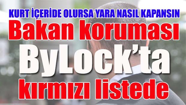 Bakan koruması ByLock'ta kırmızı listede