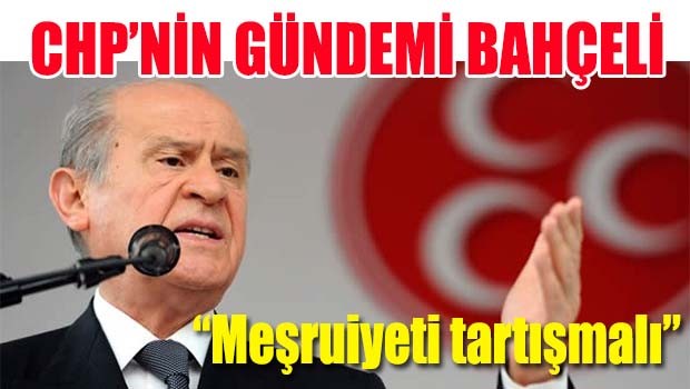 CHP'nin gündemi Bahçeli