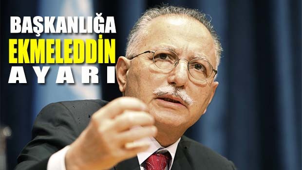 Başkanlığa Ekmeleddin ayarı!