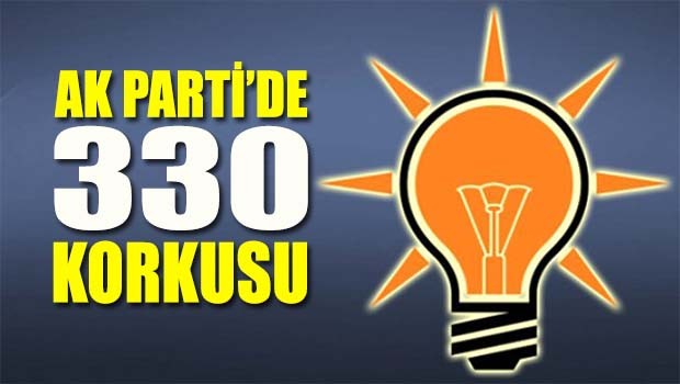 AK Parti'de 330 korkusu!